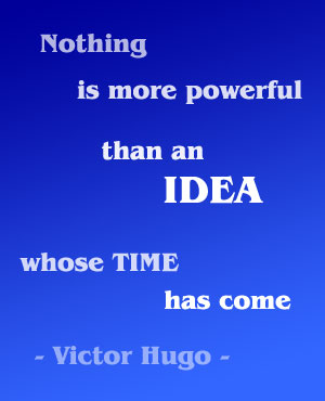 Nothing is more powerful than an idea whose time has come